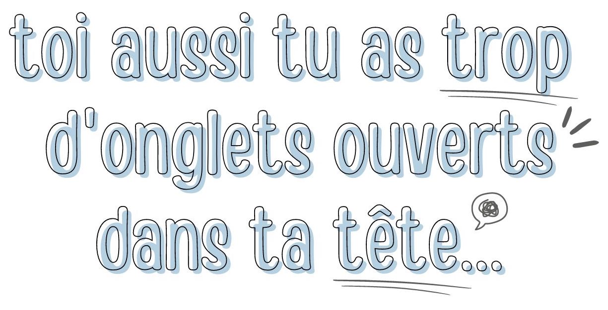 toi aussi tu as trop d onglets ouverts?